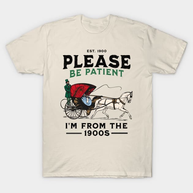 Please Be Patient With Me I'm From The 1900s T-Shirt by FunnyTee's